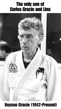 Reyson Gracie Reyson Gracie (1942-Present) the only son of Carlos Gracie and Lina